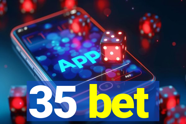 35 bet